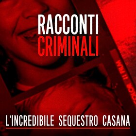 Racconti criminali. L'incredibile sequestro Casana - RaiPlay Sound