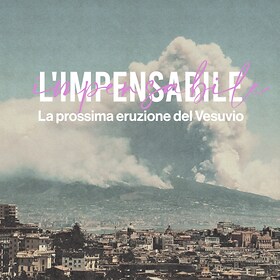 L'impensabile - La prossima eruzione del Vesuvio - RaiPlay Sound