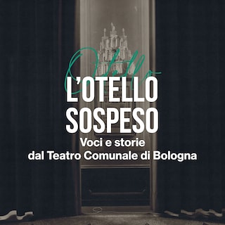 Copertina L'Otello Sospeso. Voci e storie dal Teatro Comunale di Bologna