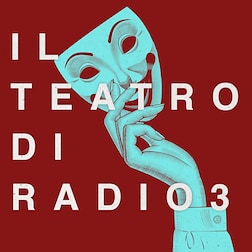 Il Teatro di Radio3 del 28/03/2024 - RaiPlay Sound