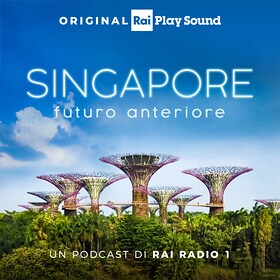 Singapore - Futuro anteriore - RaiPlay Sound