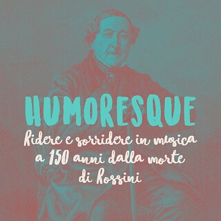 Copertina Humoresque - Ridere e sorridere in musica a 150 anni dalla morte di Rossini